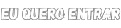 Eu Quero Entrar